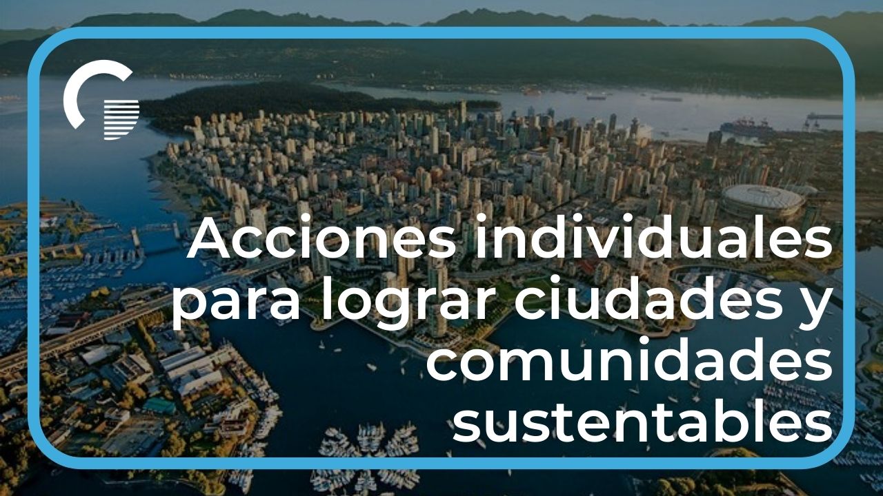 Acciones individuales para lograr ciudades y comunidades sustentables