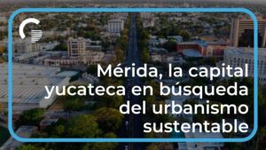 Mérida, la capital yucateca en búsqueda del urbanismo sustentable