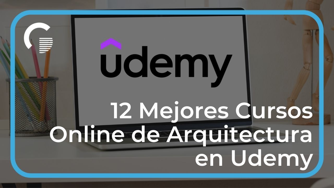 12 Mejores Cursos Online de Arquitectura en Udemy