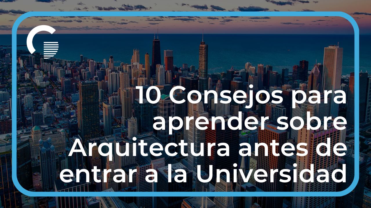 10 Consejos para aprender sobre Arquitectura antes de entrar a la Universidad